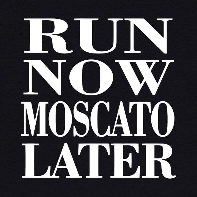 Run Now Moscato Later by Cutepitas